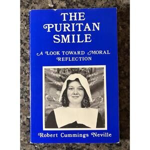 THE PURITAN SMILE: A LOOK TOWARD MORAL REFLECTION - SIGNED! By Robert C. Neville